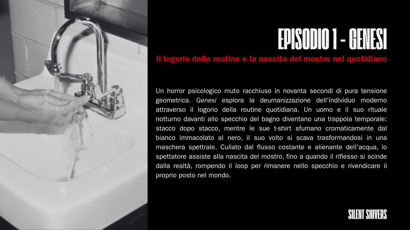 Episode I "Genesi" — Concept & Treatment Overview Estratto del pitch deck relativo al primo episodio Genesi con il lavandino e il concept del riflesso